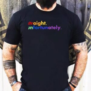 Straight Unfortunately Lgbt Shirt