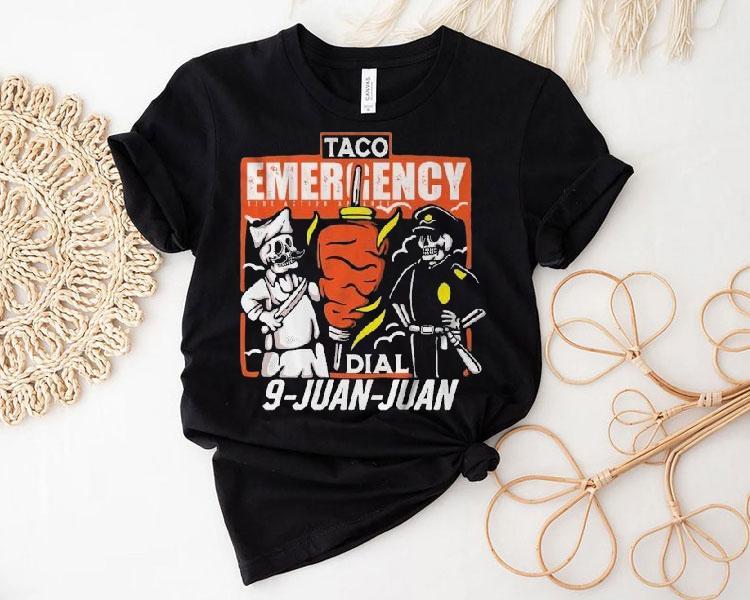 Taco Emergency Dial 9 Juan Juan Skeleton Shirt Taco Emergency Dial 9 Juan Juan Skeleton Shirt
