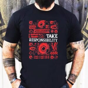 Take Responsibility Take Care Of It Shirt