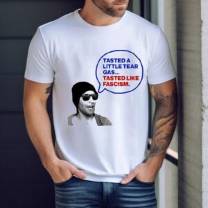 Tasted A Little Tear Gas Tasted Like Fascism Shirt