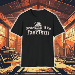 Tastes Like Fascism Shirt