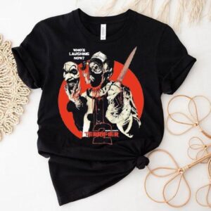 Terrifier Who’s Laughing Now Shirt