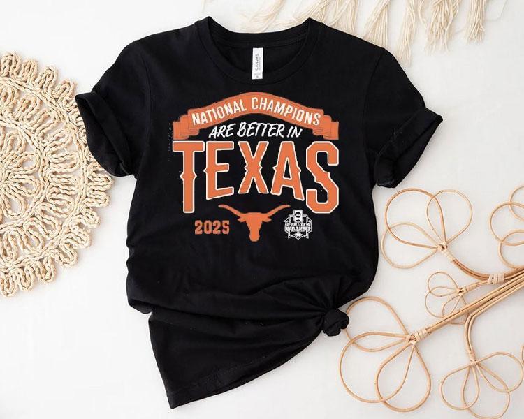 Texas Longhorns National Champions Are Better In Texas 2025 Shirt Texas Longhorns National Champions Are Better In Texas 2025 Shirt