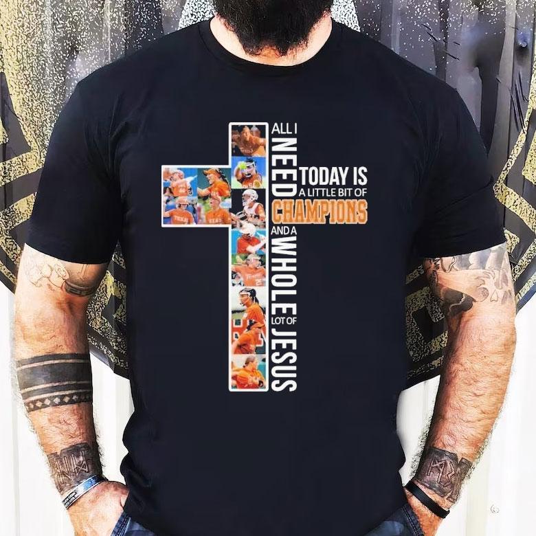 Texas Longhorns Softball All I Need Today Is A Little Bit Of Champions And A Whole Lot Of Jesus Shirt Texas Longhorns Softball All I Need Today Is A Little Bit Of Champions And A Whole Lot Of Jesus Shirt