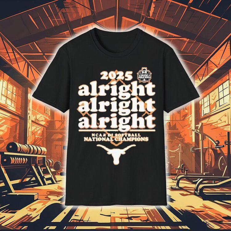 Texas Longhorns Softball Alright Alright Alright 2025 National Champions Shirt Texas Longhorns Softball Alright Alright Alright 2025 National Champions Shirt