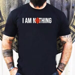 Th I Am Nothing Shirt