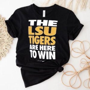 The Lsu Tigers Are Here To Win Just Do It Shirt