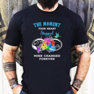 The Moment Your Heart Stopped Mine Changed Forever Shirt
