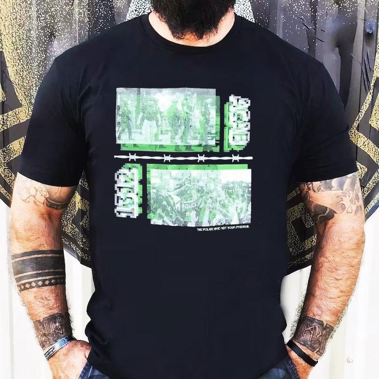 The Police Are Not Your Friends 2021 Shirt The Police Are Not Your Friends 2021 Shirt