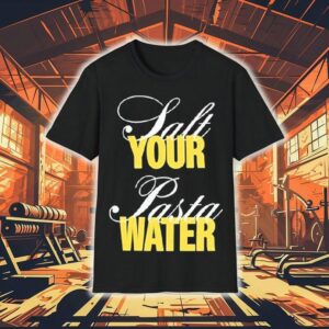 The Salt Your Pasta Water Bon Appetit Shirt