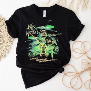 The War Of The Worlds A Mighty Panorama Of Earth Shaking Fury Nothing So Spectacular Ever Put On Film Before Shirt