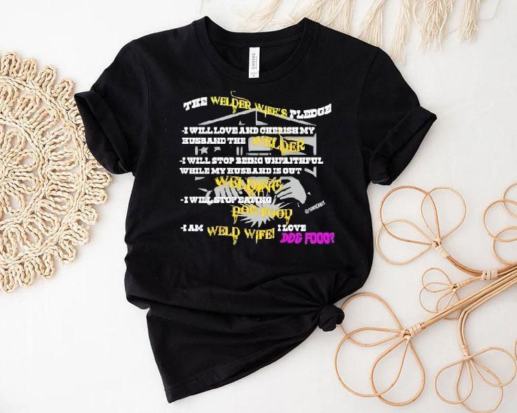 The Welder Wife’s Pledge I Will Love And Cherish My Husband The Welder Shirt The Welder Wife’s Pledge I Will Love And Cherish My Husband The Welder Shirt