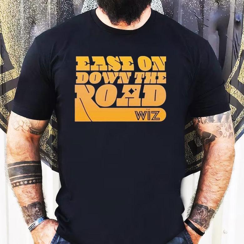 The Wiz Ease On Down The Road Shirt The Wiz Ease On Down The Road Shirt
