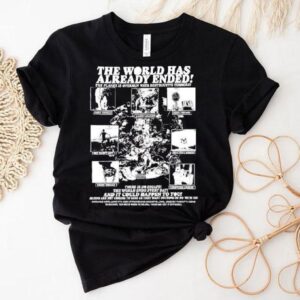 The World Has Already Ended The Planet Is Overrun With Destructive Terrors Shirt