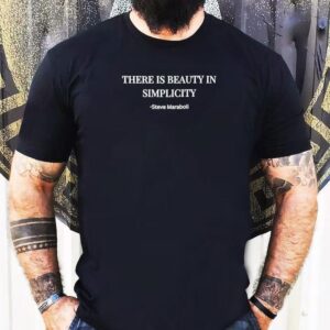 There Is Beauty In Simplicity Steve Maraboli Tshirt