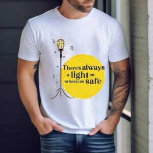 There’s Always A Light On To Keep Us Safe Shirt