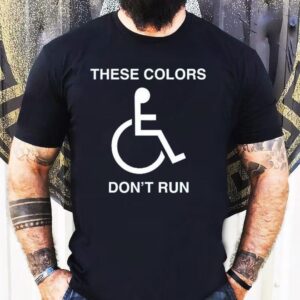 These Colors Don’t Run Shirt