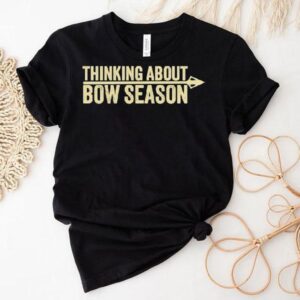 Thinking About Bow Season Shirt