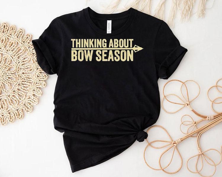 Thinking About Bow Season Shirt Thinking About Bow Season Shirt