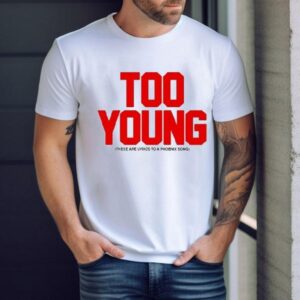 Too Young These Are Lyrics To A Phoenix Song Shirt