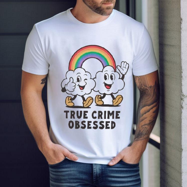 True Crime Obsessed Clouds Rainbow Shirt True Crime Obsessed Clouds Rainbow Shirt