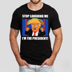 Trump Always Chickens Out Taco Stop Laughing Me I’m The President Shirt