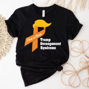 Trump Derangement Syndrome Find A Cure Shirt