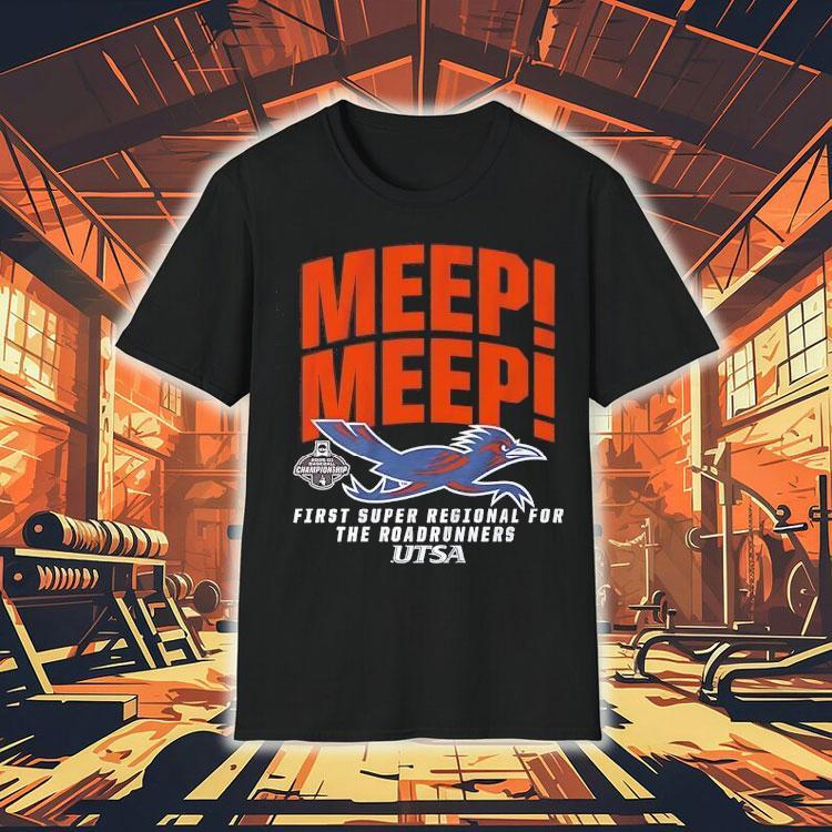 Utsa Baseball Meep Meep First Super Regional For The Roadrunners Shirt Utsa Baseball Meep Meep First Super Regional For The Roadrunners Shirt