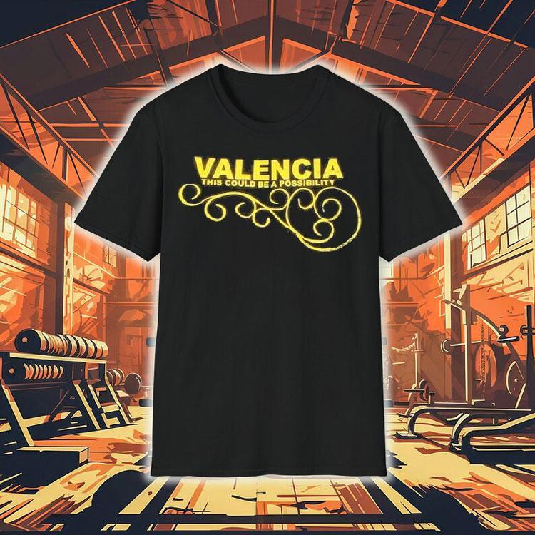 Valencia This Could Be A Possibility Shirt Valencia This Could Be A Possibility Shirt