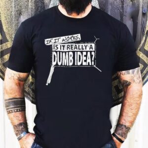 Vice Grip Garage If It Works Is It Really A Dumb Idea Shirt 1 Vice Grip Garage If It Works Is It Really A Dumb Idea Tshirt