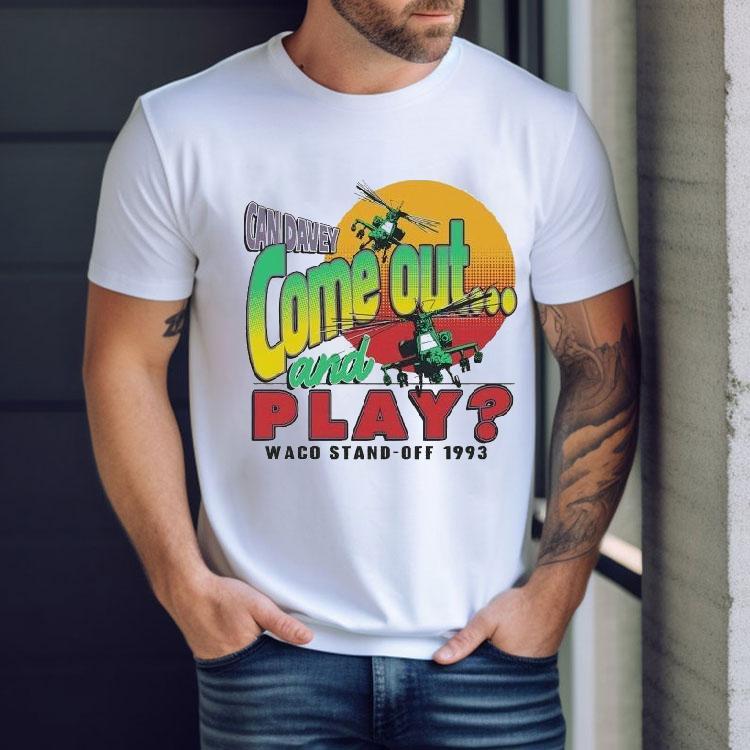 Waco Candavey Come Out And Play Waco Stand Off 1993 Siege Anniversary Shirt Waco Candavey Come Out And Play Waco Stand Off 1993 Siege Anniversary Shirt