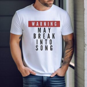 Warning May Break Into Song Shirt