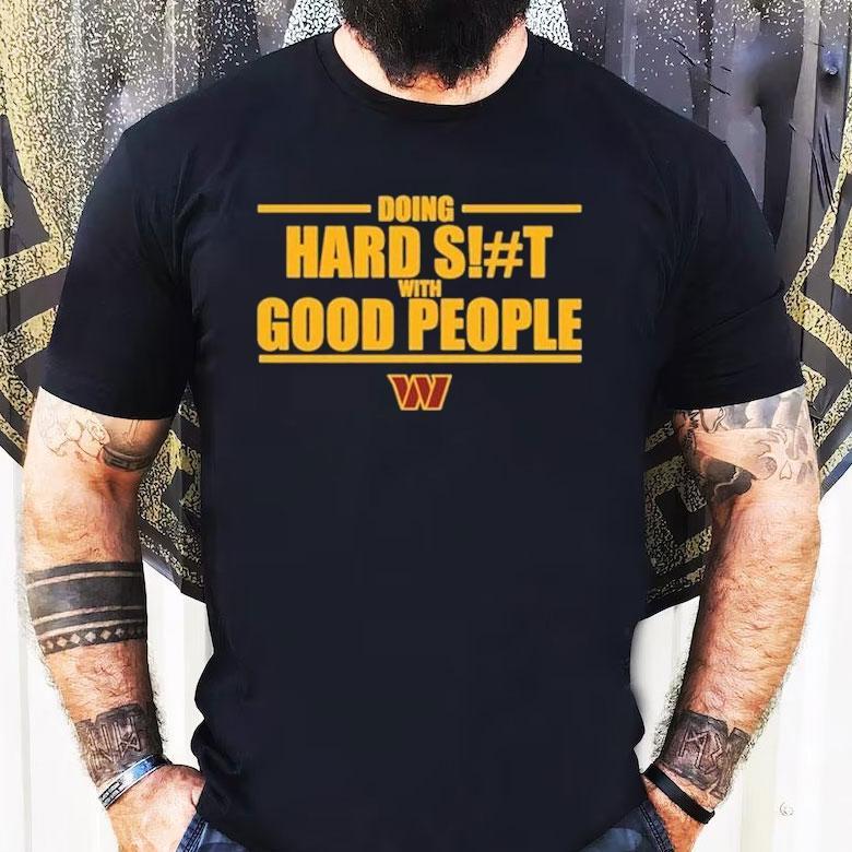 Washington Commanders Doing Hard Shit With Good People Shirt Washington Commanders Doing Hard Shit With Good People Shirt