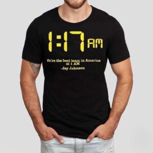 We’re The Best Team In America At 1 Am Jay Johnson 1 17 Am Shirt