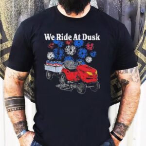 We Ride At Dusk Shirt 1 We Ride At Dusk Tshirt