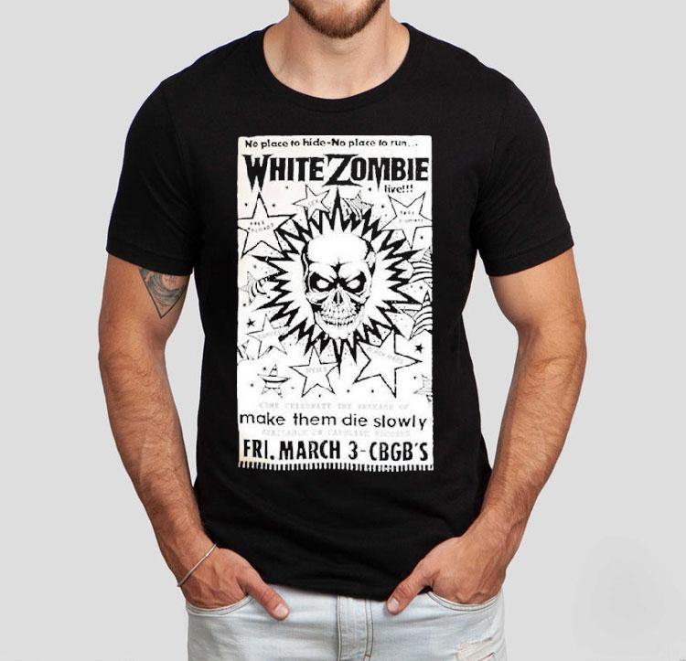 White Zombie No Place To Hide No Place To Run Make Them Die Slowly Cbgb Shirt White Zombie No Place To Hide No Place To Run Make Them Die Slowly Cbgb Shirt