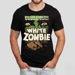 White Zombie With These Zombie Eyes He Rendered Her Powerless Shirt
