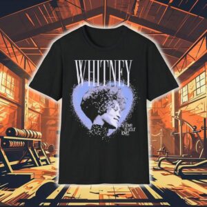 Whitney Houston My Love Is Your Love Heart Shirt