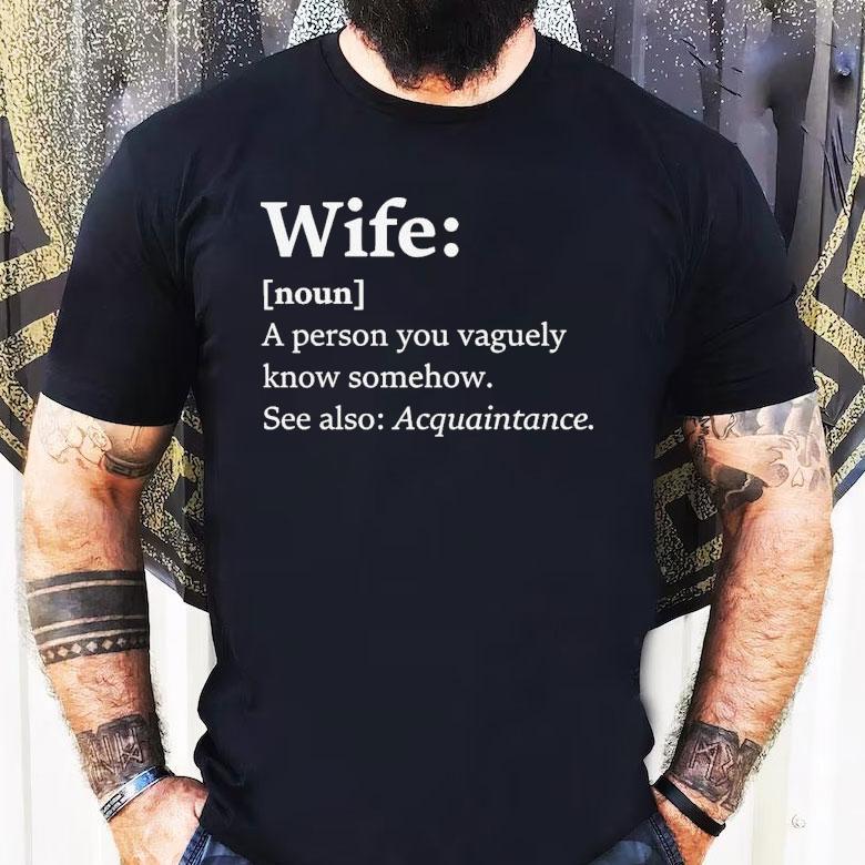 Wife Dictionary Definition A Person Vaguely Know Somehow See Also Acquaintance Shirt Wife Dictionary Definition A Person Vaguely Know Somehow See Also Acquaintance Shirt
