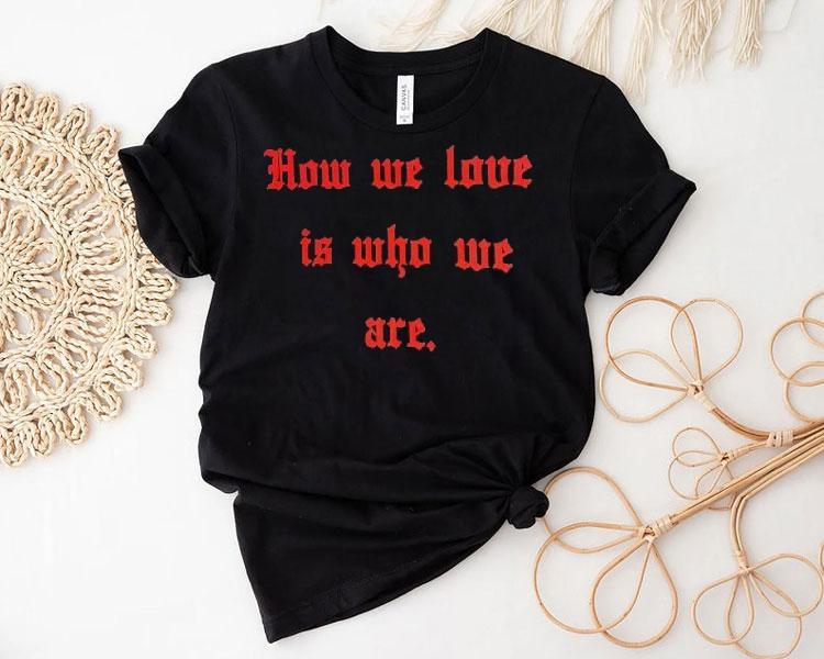 Willy Chavarria X Tinder How We Love Is Who We Are Shirt Willy Chavarria X Tinder How We Love Is Who We Are Shirt