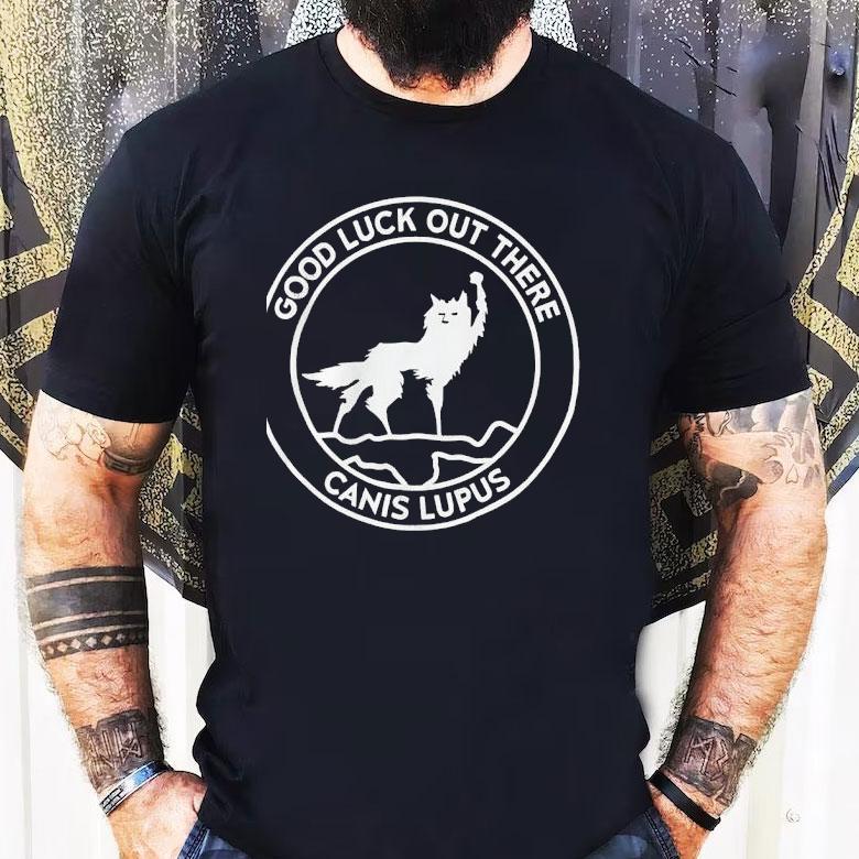 Wolf Good Luck Out There Canis Lupus Circle Logo Shirt Wolf Good Luck Out There Canis Lupus Circle Logo Shirt