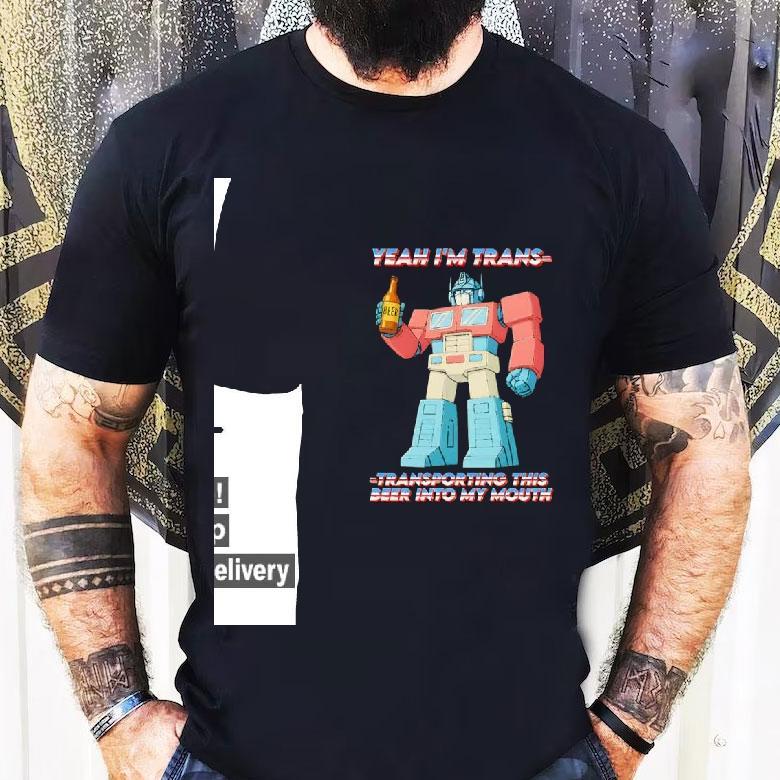 Yeah I’m Trans Transporting This Beer Into My Mouth Shirt Yeah I’m Trans Transporting This Beer Into My Mouth Shirt