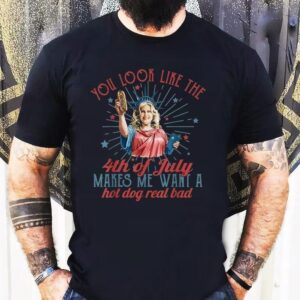 You Look Like The Happy 4th Of July Makes Me Want A Hot Dog Real Bad America Shirt