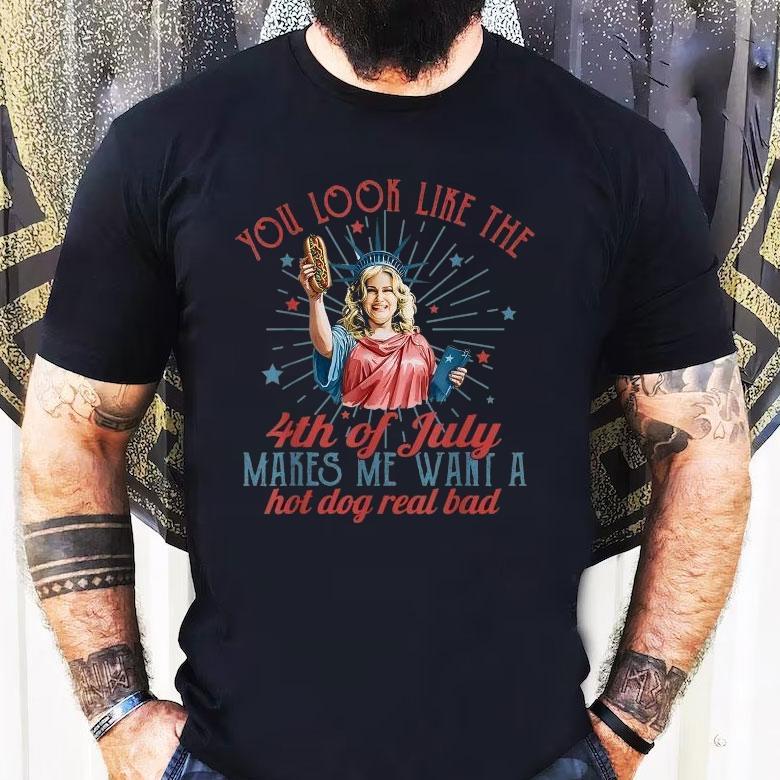 You Look Like The Happy 4th Of July Makes Me Want A Hot Dog Real Bad America Shirt You Look Like The Happy 4th Of July Makes Me Want A Hot Dog Real Bad America Shirt