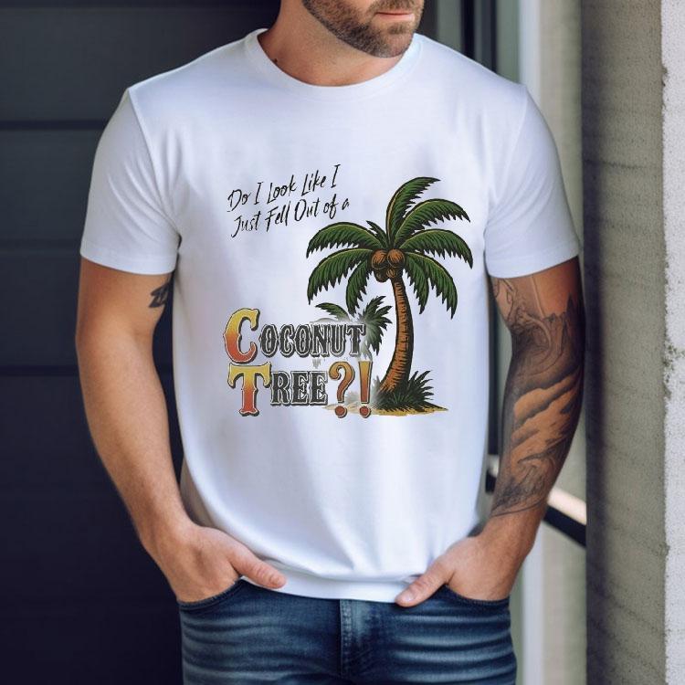 Zack Peter Do I Look I Like Just Fell Out Of A Coconut Tree Shirt Zack Peter Do I Look I Like Just Fell Out Of A Coconut Tree Shirt