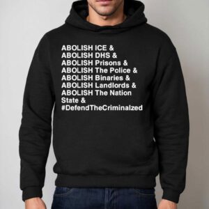 Abolish Ice Abolish Dhs Abolish Prisons Abolish The Police Abolish Binaries Abolish Landlords And Abolish The Nation Sate Defend The Criminalzed Hoodie