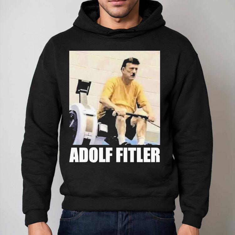Adolf Hitler Adolf Fitler Shirt Adolf Hitler Adolf Fitler Shirt