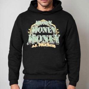 Aj Francis Money Money Money Shirt 2 Aj Francis Money Money Money Hoodie