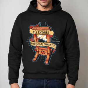 All Enemies Foreign And Domestic Guillotine Shirt 2 All Enemies Foreign And Domestic Guillotine Hoodie