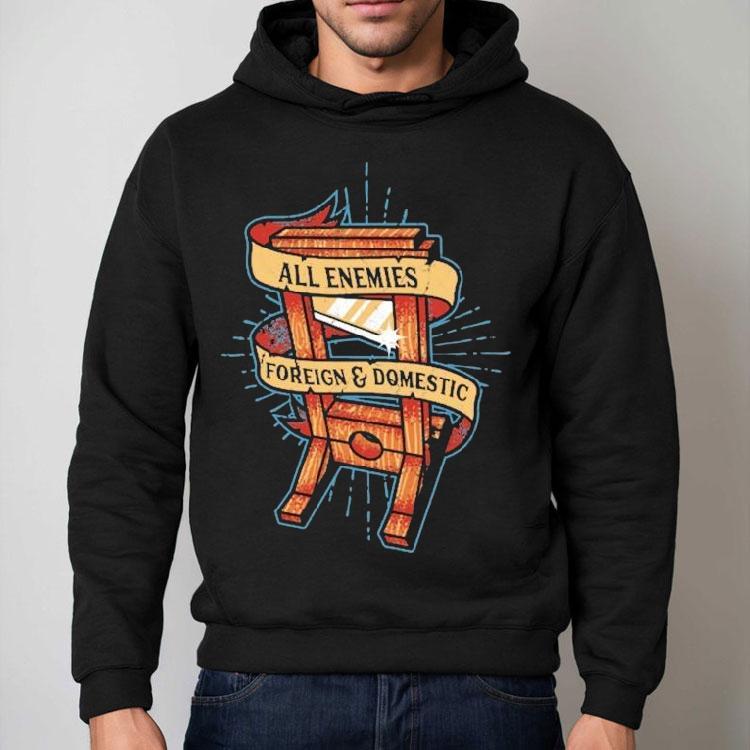 All Enemies Foreign And Domestic Guillotine Shirt All Enemies Foreign And Domestic Guillotine Shirt